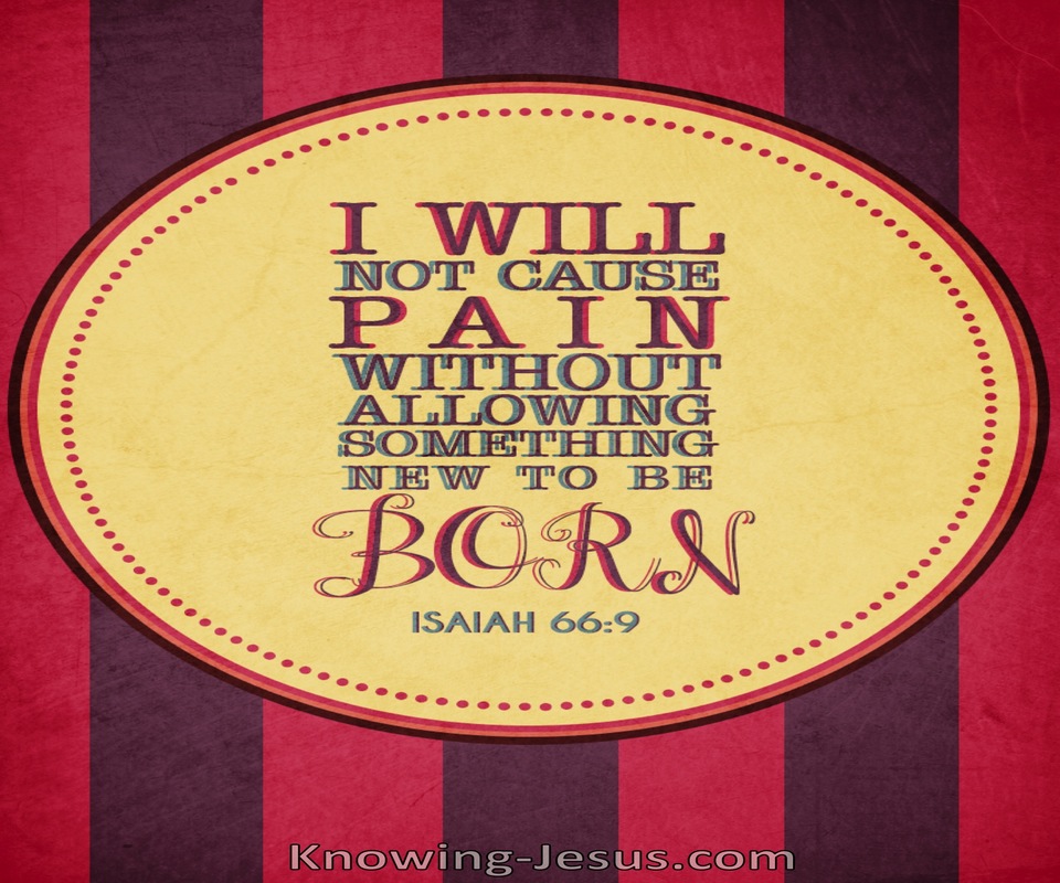 Isaiah 66:9 I Will Not Cause Pain Without Allowing It To Be Born (red)